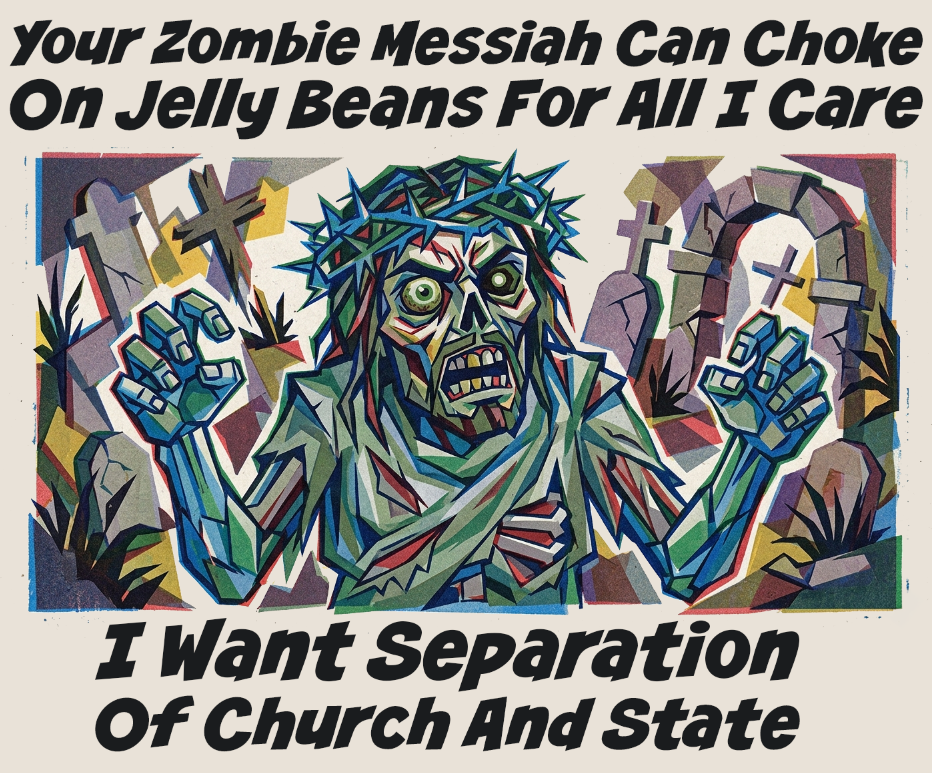 Your Zombie Messiah Can Choke On Jellybeans