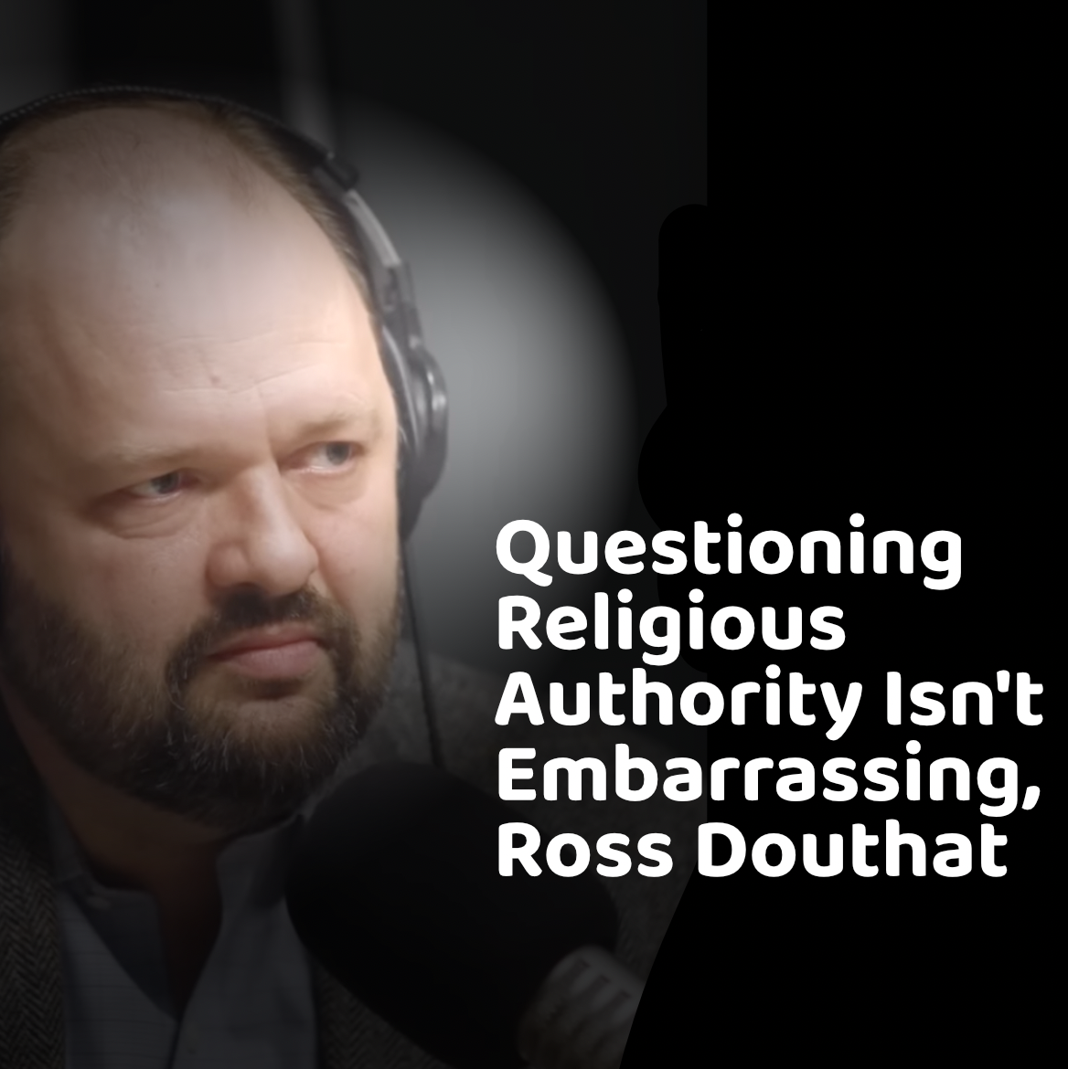 Questioning Religious Authority Isn't Embarrassing Ross Douthat