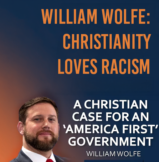 Christianity Allows Me To Be Racist, Says William Wolfe