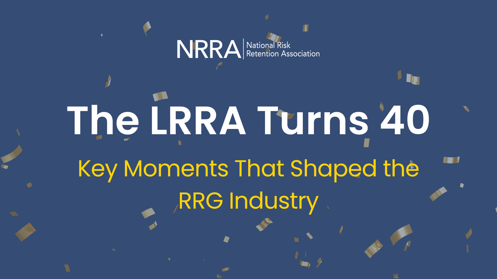 "The LRRA Turns 40: Key Moments That Shaped the RRG Industry" with gold confetti overlaid behind on a blue background.