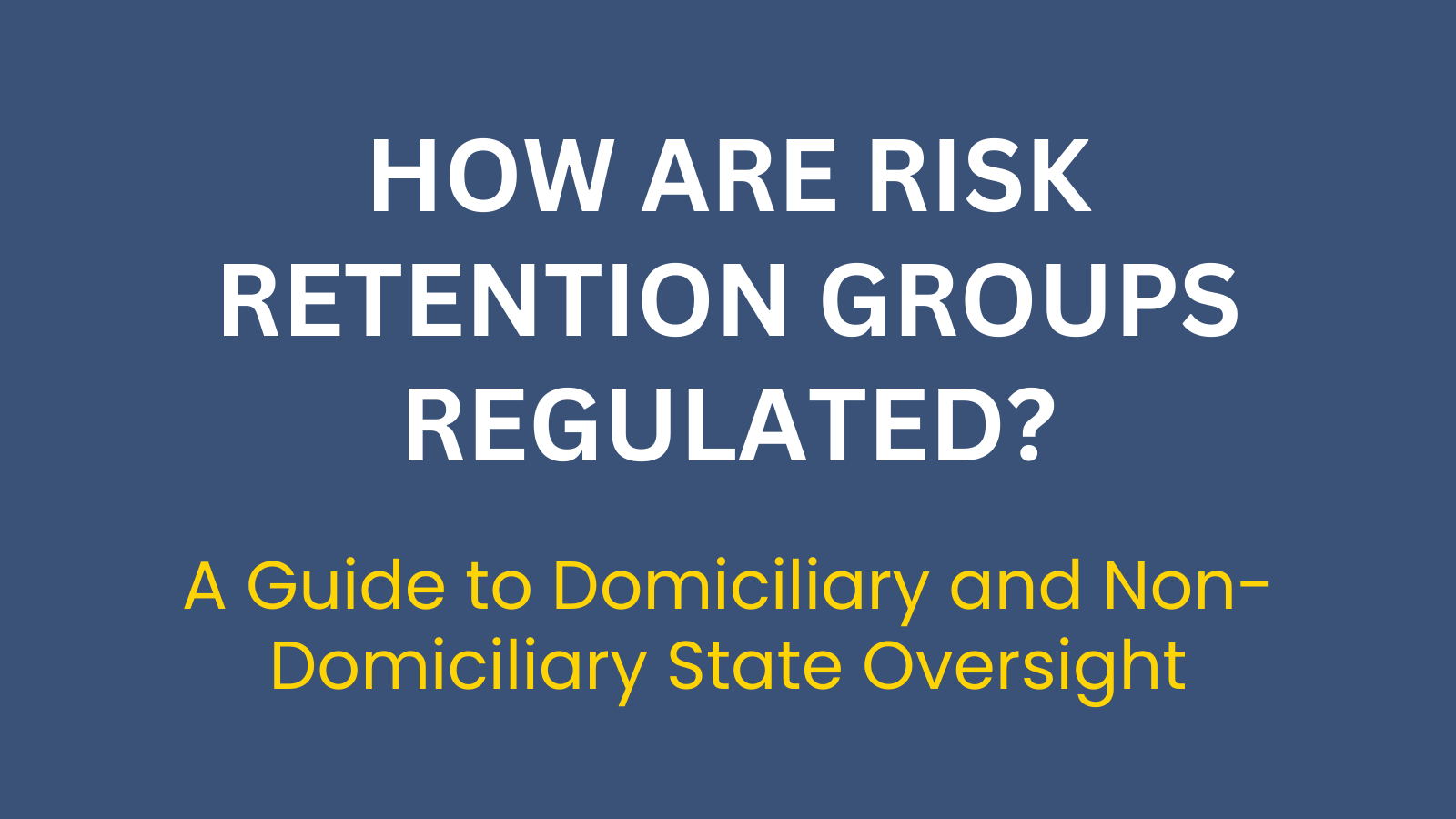 How are Risk Retention Groups (RRGs) Regulated?