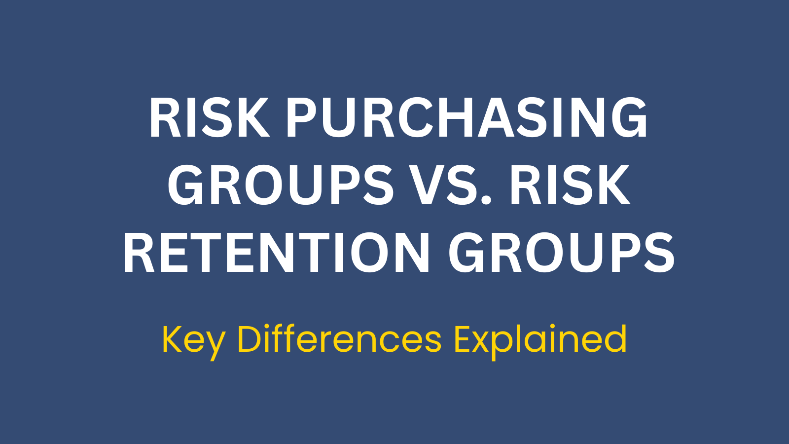 Risk Purchasing Groups vs. Risk Retention Groups: Key Differences Explained
