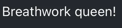 Text that says 'Breathwork queen!'