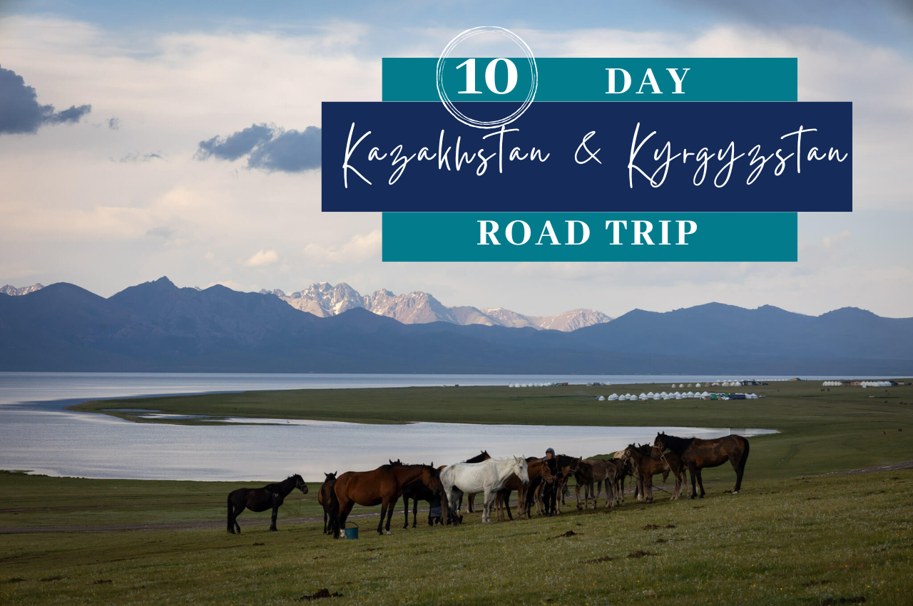 10 Day Kazakhstan and Kyrgyzstan Road Trip Itinerary