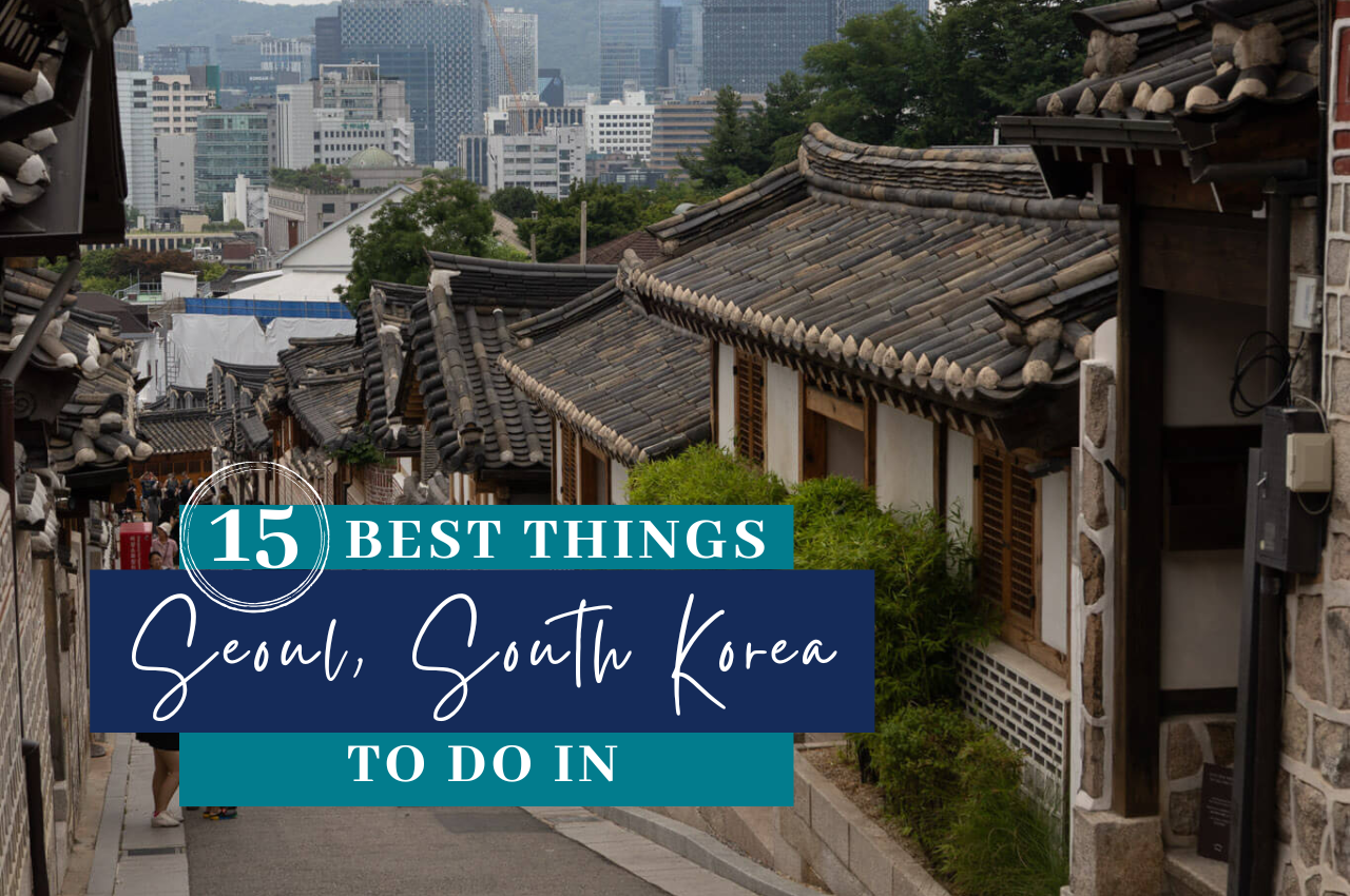 15 Best Things to Do in Seoul, South Korea