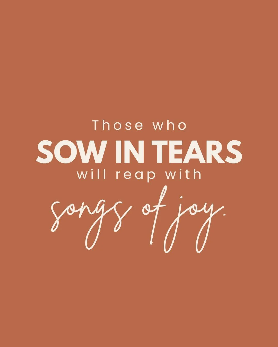 Scripture is clear. For the believer, the pain in this world is not the end. Christ will redeem all things for His glory and our good.

Your tears are watering the soil.