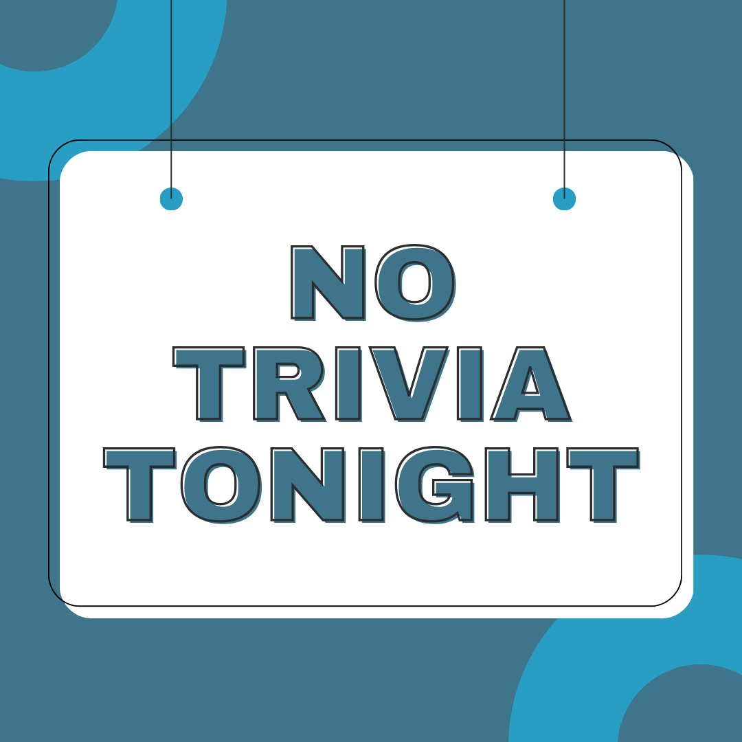 No Trivia Tonight