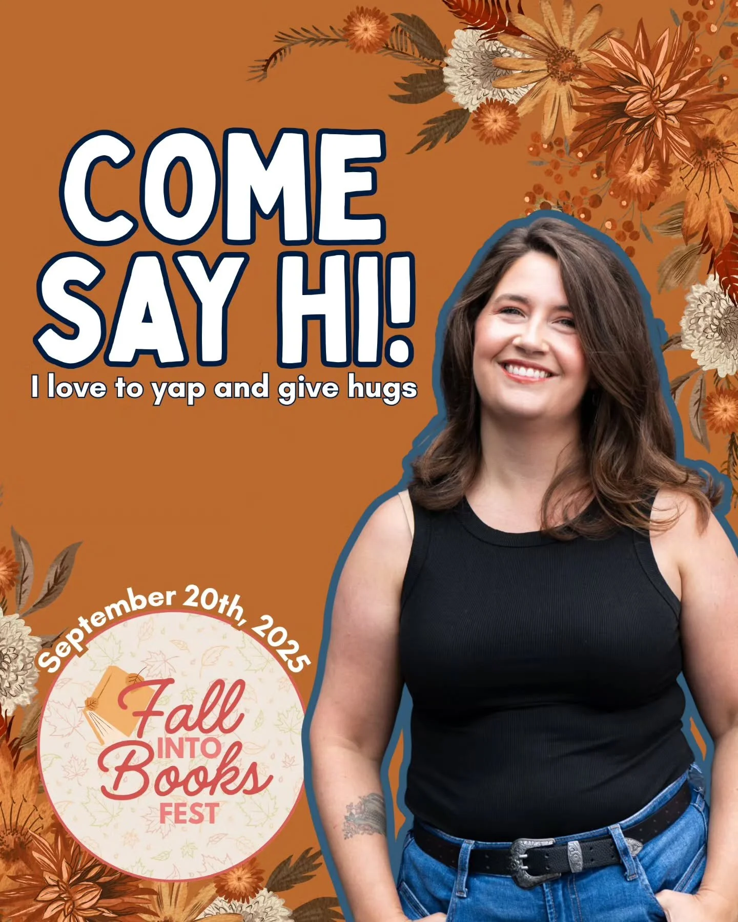 IT'S ALMOST TIME FOR FALL INTO BOOKS FEST! 

I am SO excited to meet you! Want a hug or a picture? Just ask! 

Are we in each other's DMs? Please tell me. I am terrible with faces. And sometimes names. It doesn't mean I don't love you. It just means 