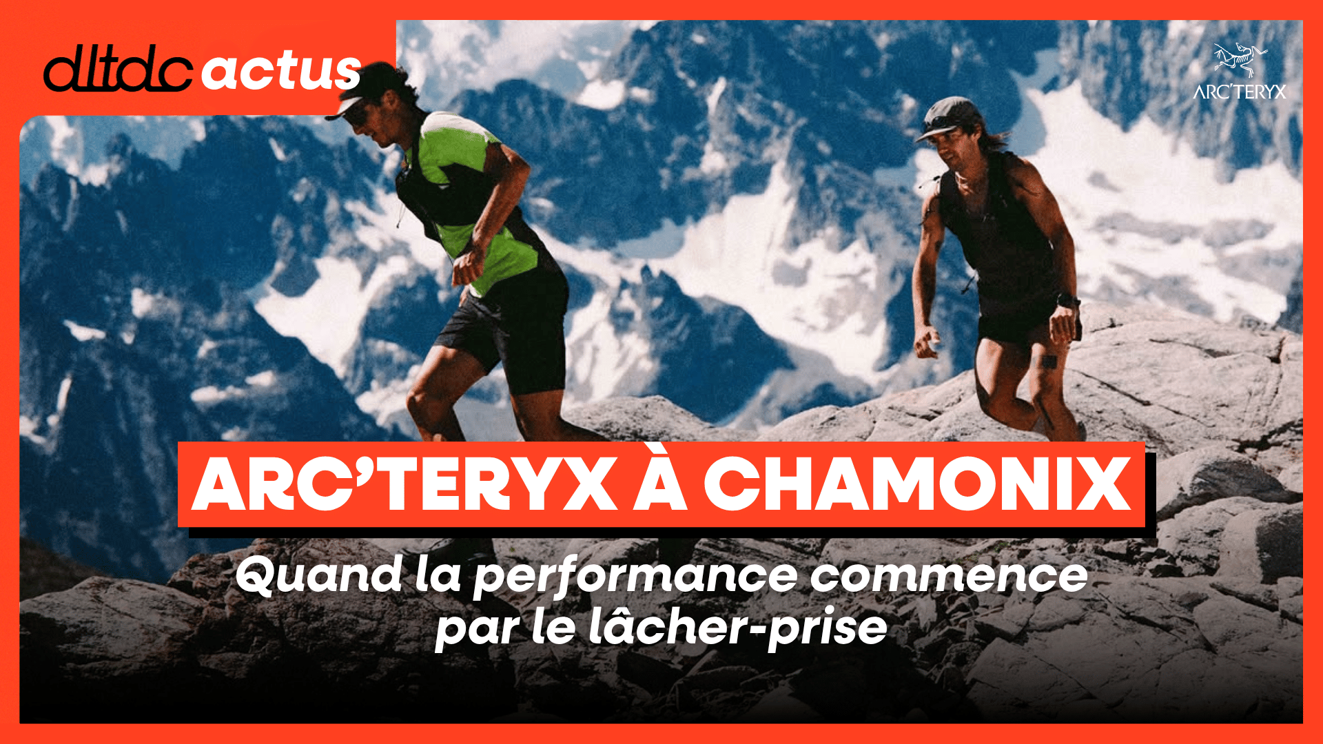 Arc’teryx à Chamonix : quand la performance commence par le lâcher-prise