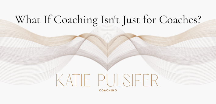 What If Coaching Isn’t Just for Coaches?