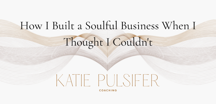 How I built a soulful business when I thought I couldn’t