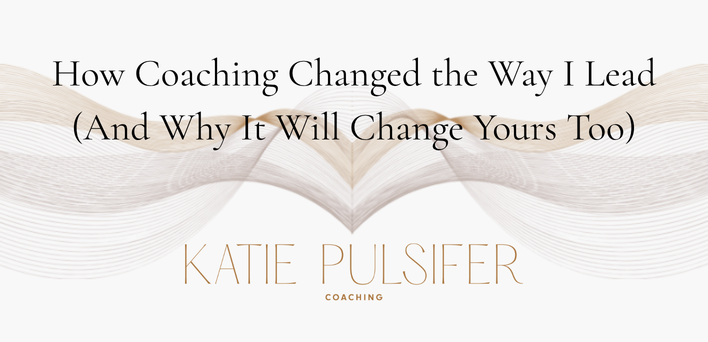 How Coaching Changed the Way I Lead (And Why It Will Change Yours Too)