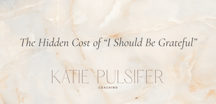 The Hidden Cost of “I Should Be Grateful”