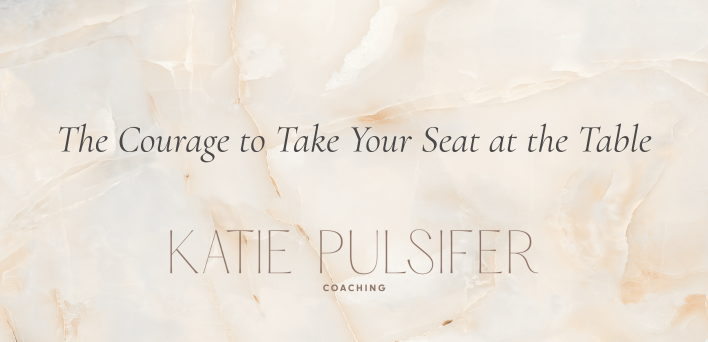 The Courage to Take Your Seat at the Table