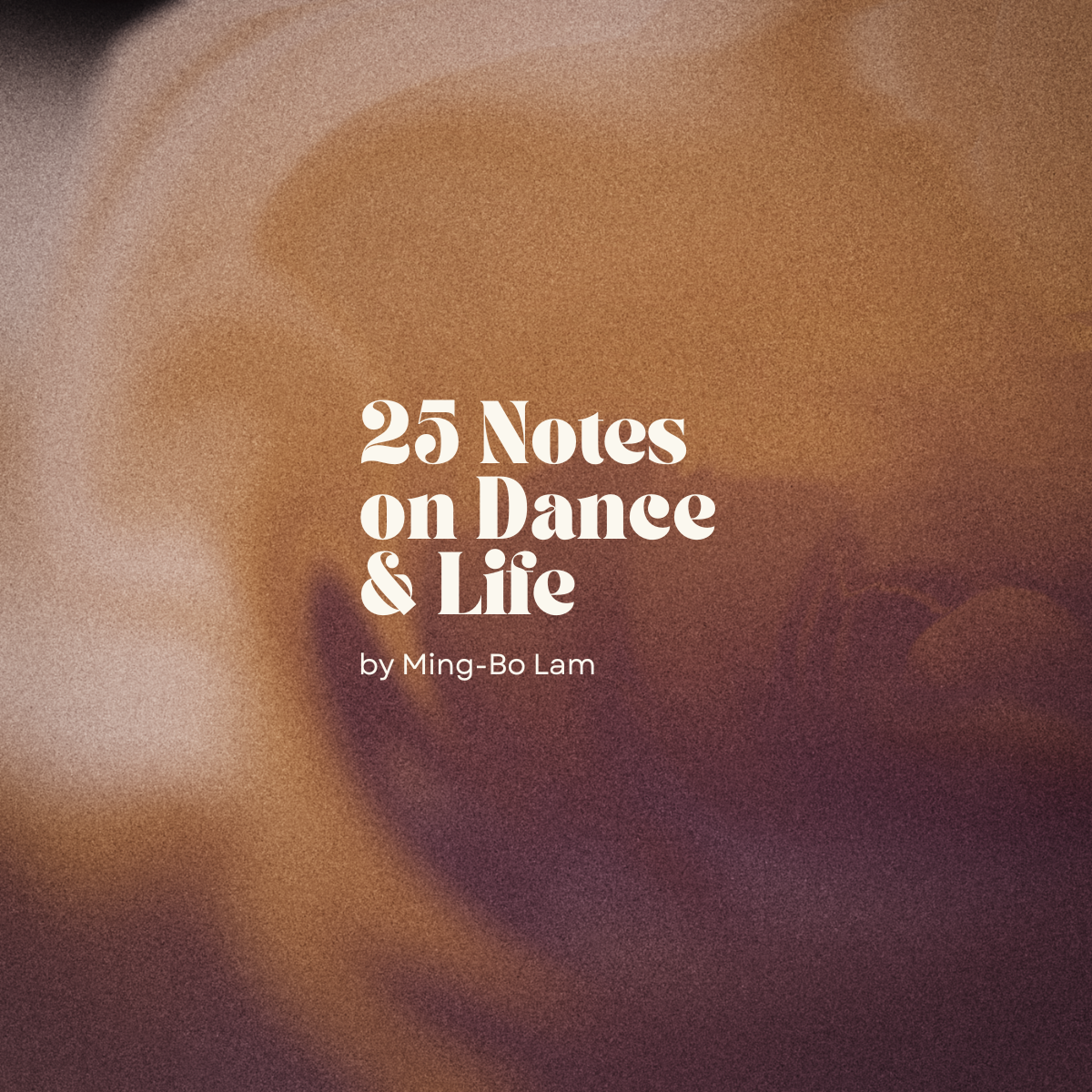 Cover of a book titled '25 Notes on Dance & Life' by Ming-Bo Lam with a blurred, warm-toned background.