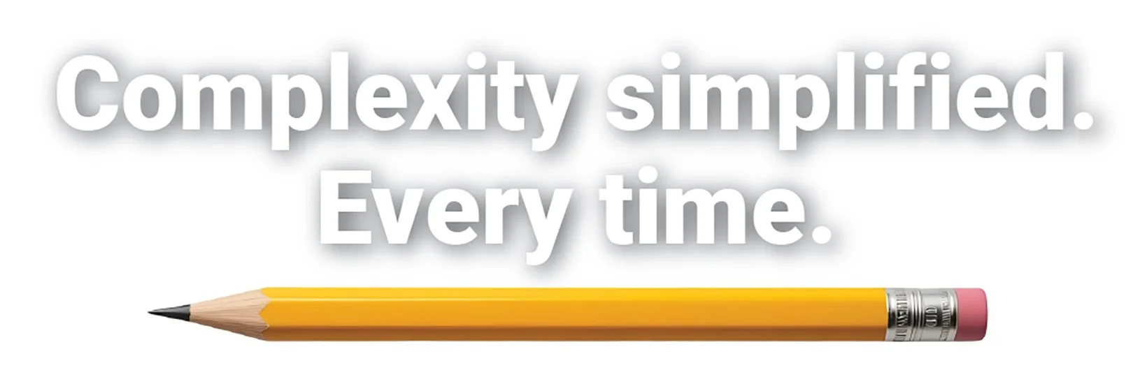 Complexity simplified. Every time.