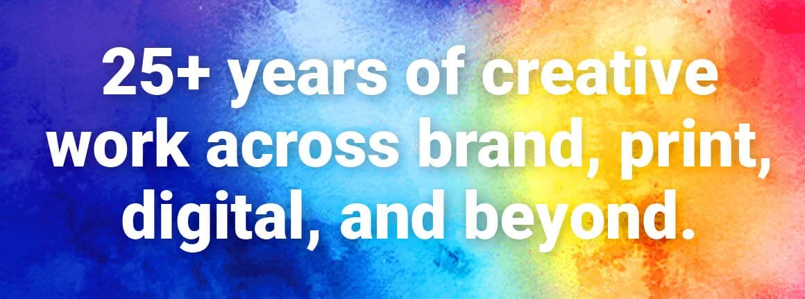 25+ years of creative work across brand, print, digital, and beyond.
