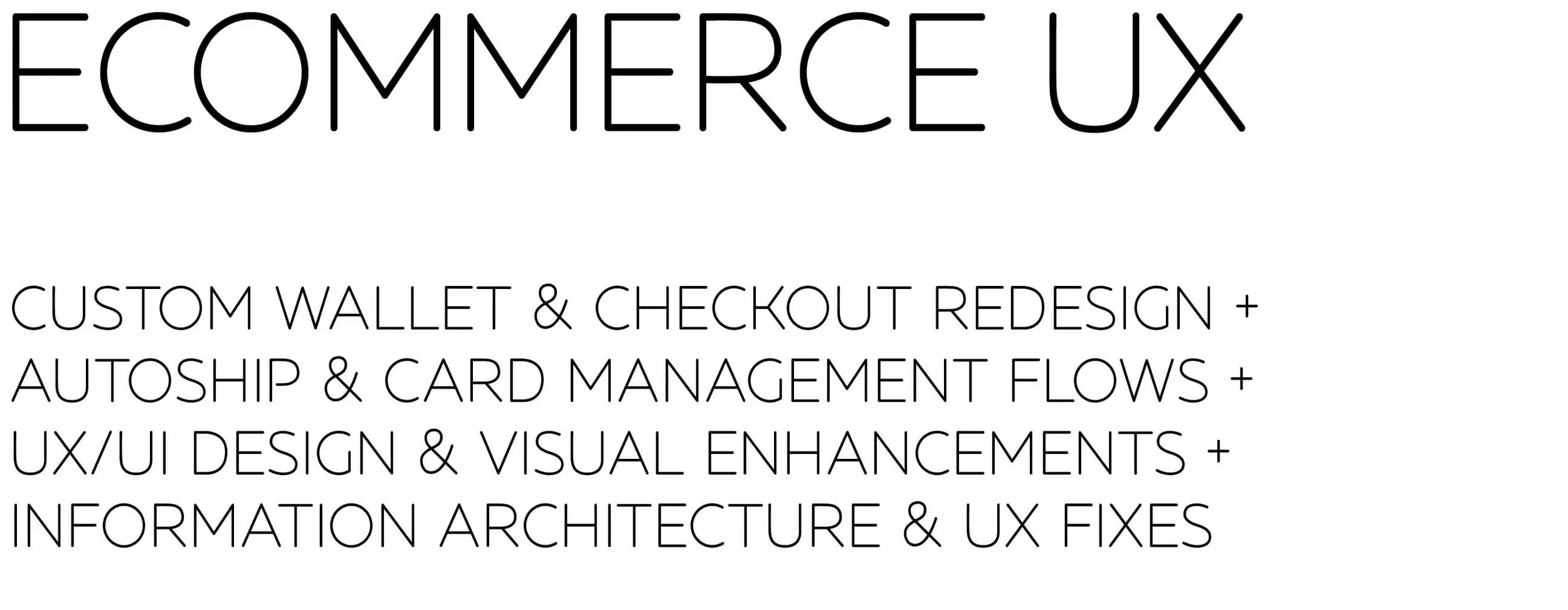 eCommerce UX: Custom wallet & checkout redesign + Autoship & card management flows + UX/UI design & visual enhancements + Information architecture & UX fixes