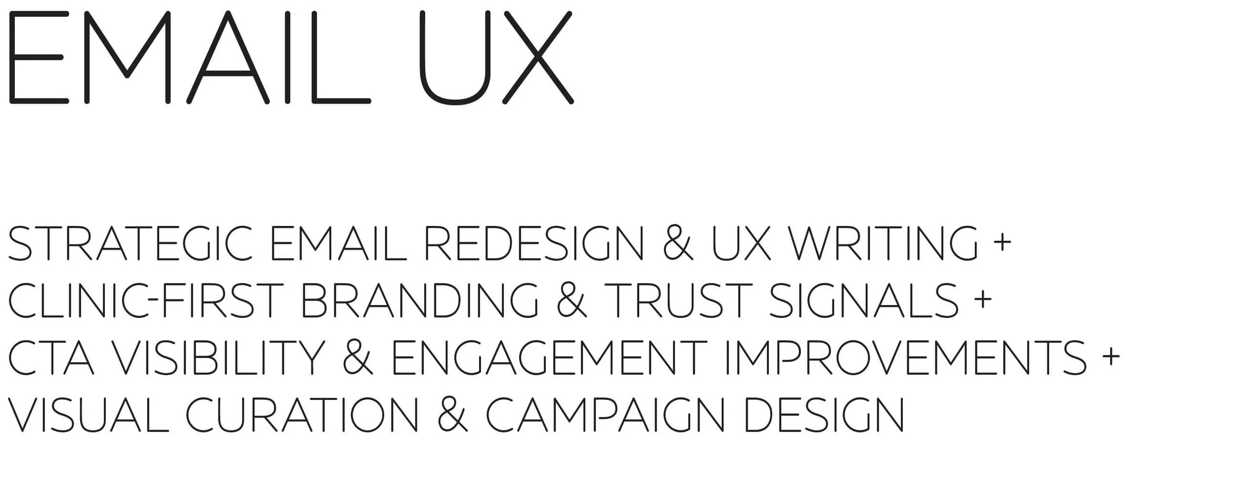 Email UX: Strategic email redesign & UX writing + Clinic-first branding & trust signals + CTA visibility & engagement improvements + Visual curation & campaign design