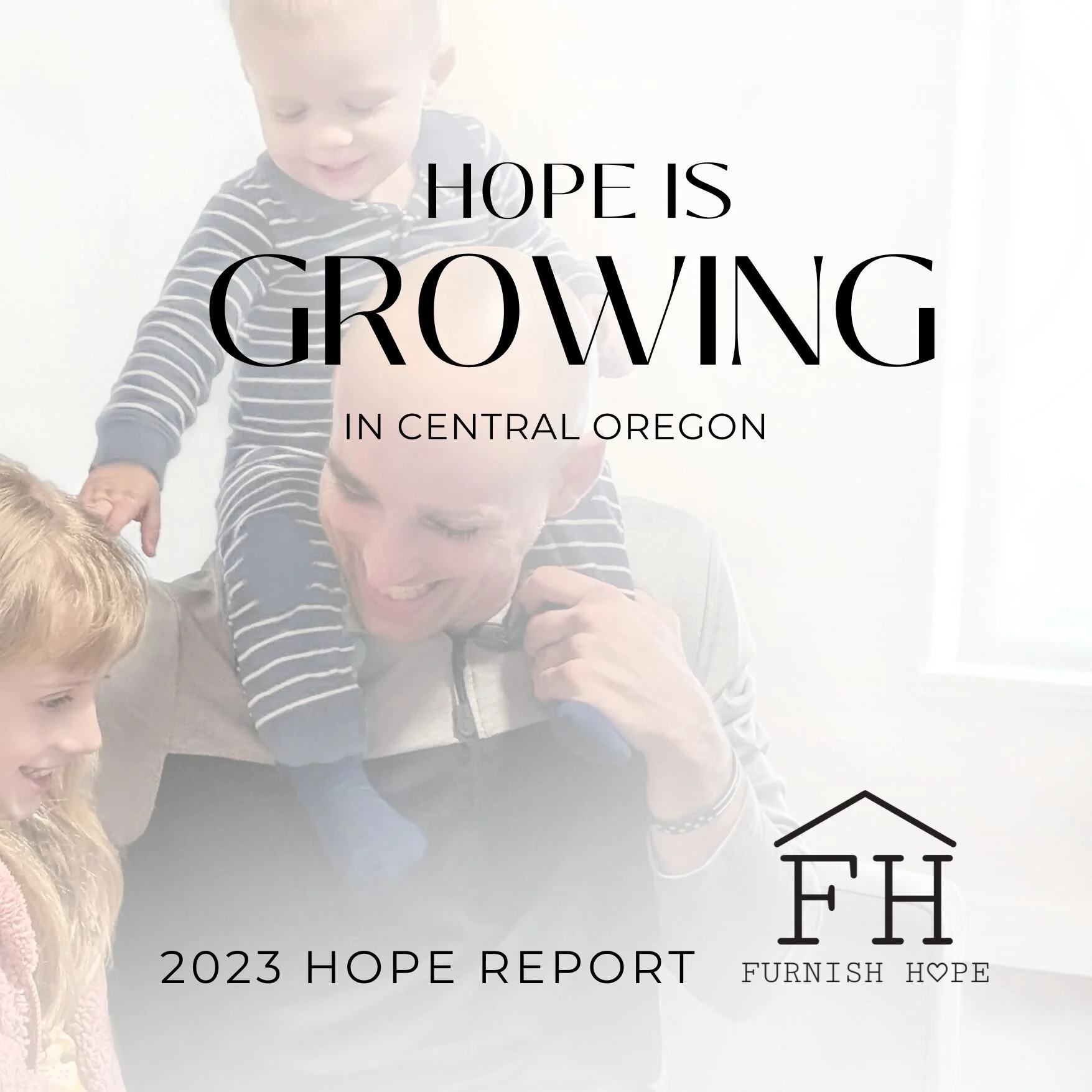 &quot;Furnish Hope's generous donation of furniture went beyond providing physical comfort; it breathed life into our home and infused it with a sense of warmth and resilience.&quot; - Tyler, Furnish Hope Recipient

Check out our 2023 Hope Report for