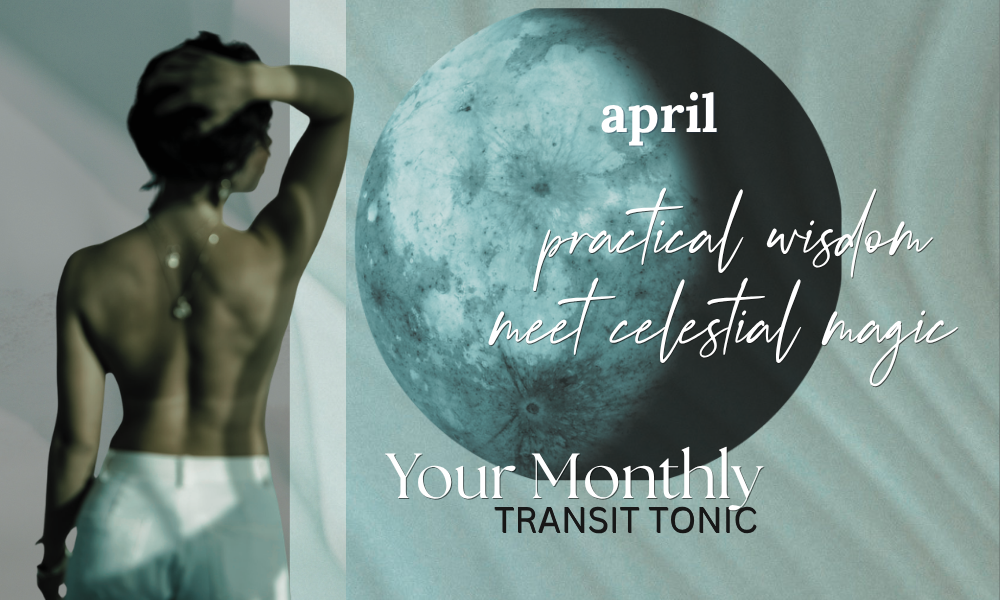 Your April Transit Tonic - The No More Waiting to Become Edition