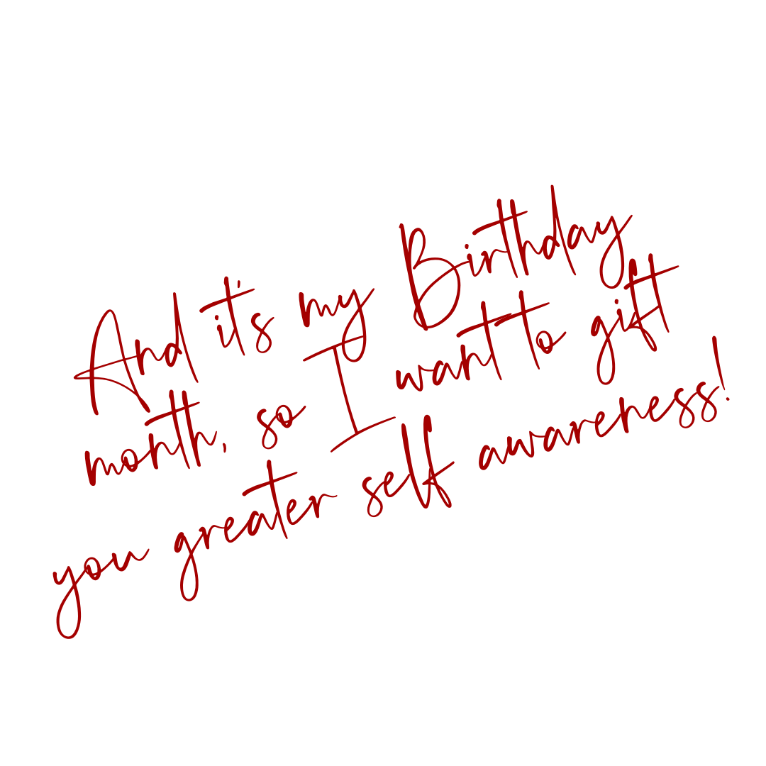 A black background featuring red handwritten-style text that reads, "And it's my Birthday month, so I want to gift you greater self awareness!"