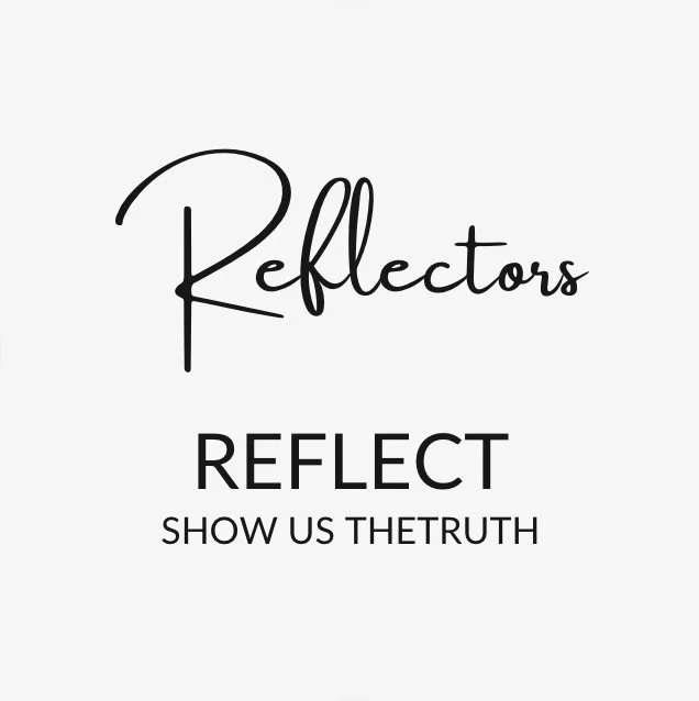 An inspirational quote on a white background with black text that says, "Reflectors reflect, show us the truth."