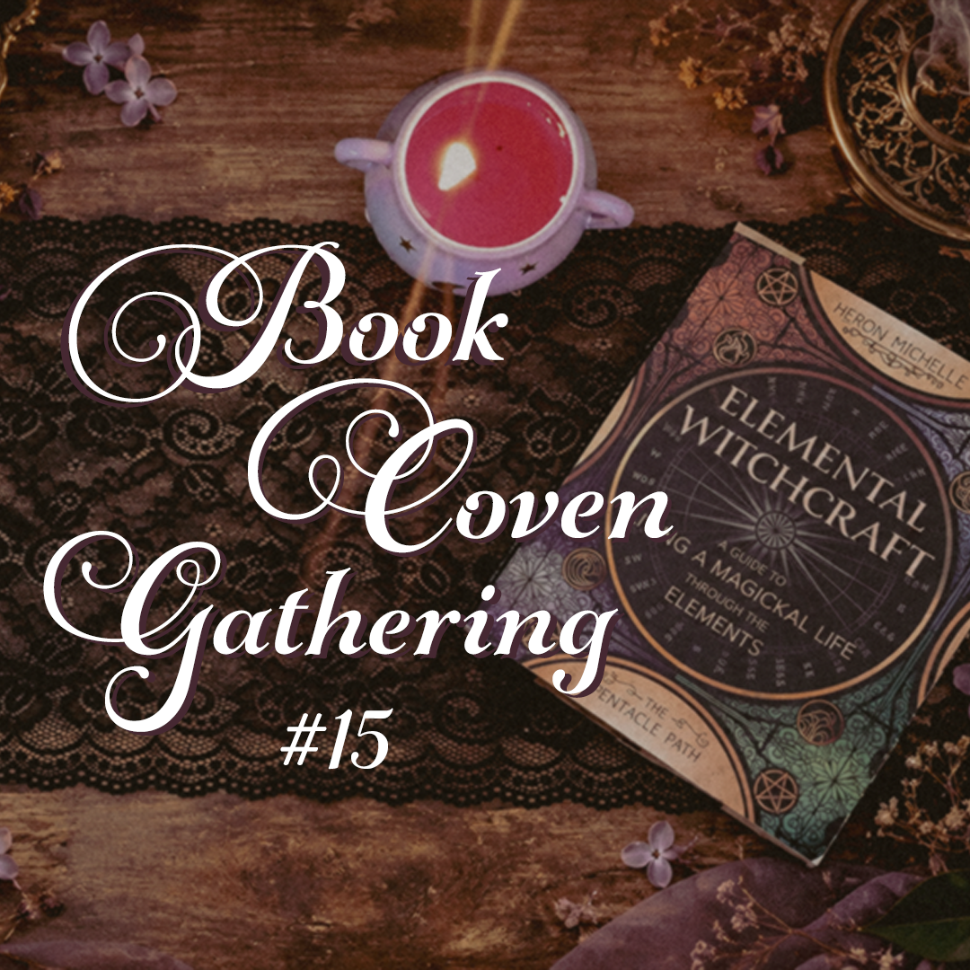 Book Coven Gathering #15: Elemental Witchcraft Recap (Pages 195-202)