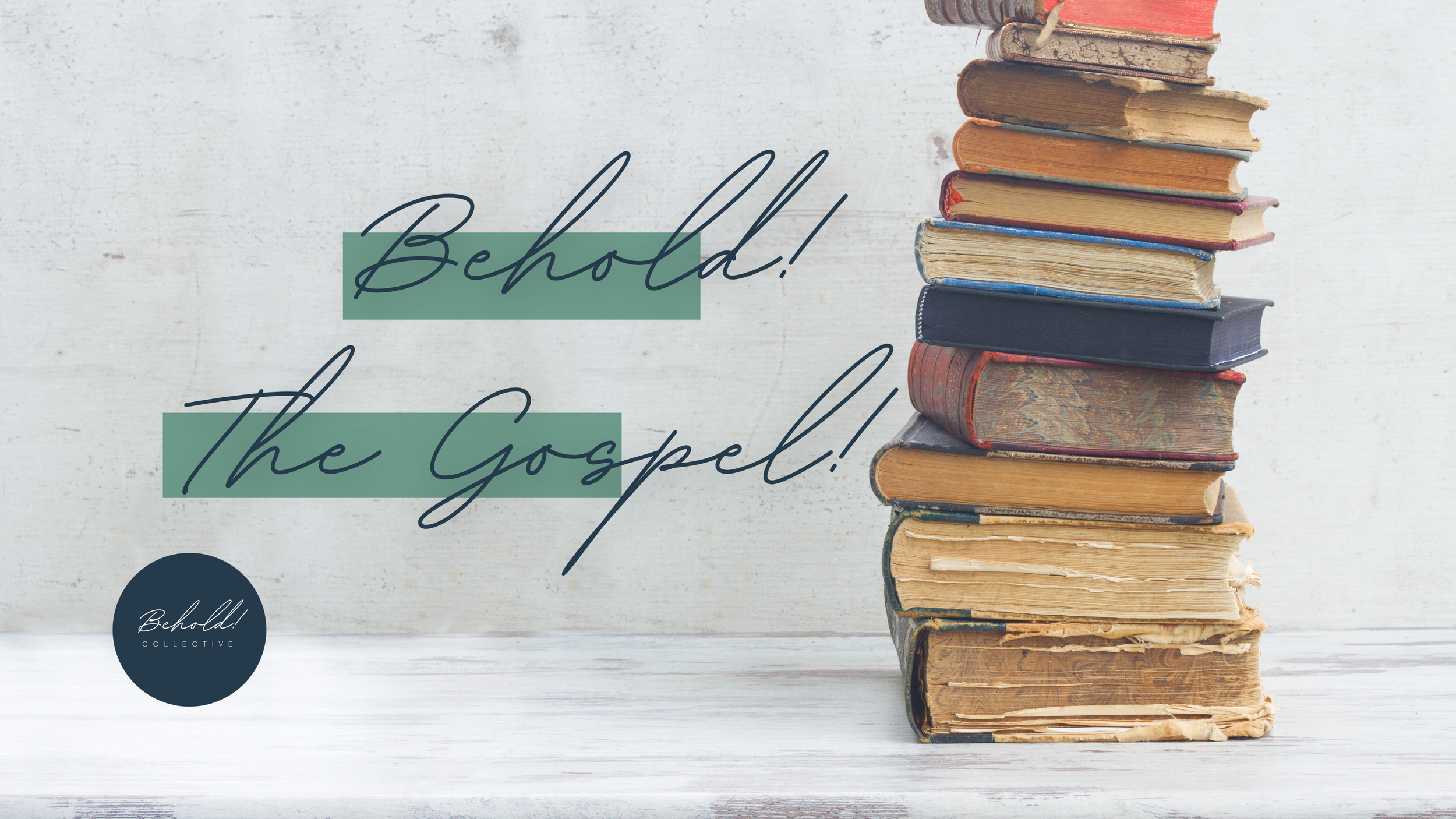 Behold! The Gospel!