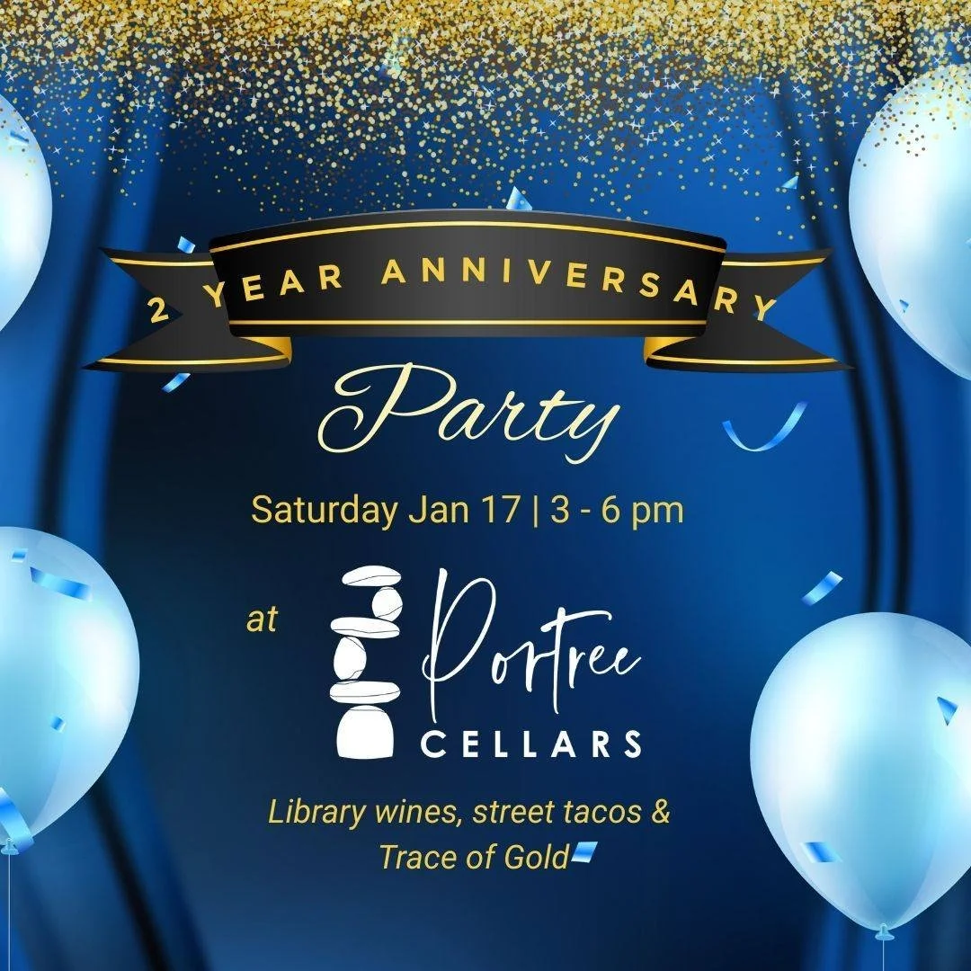 Library wines, street tacos and music from Trace of Gold - all complimentary to celebrate our two year anniversary!  Let us know you'll be there with an RSVP on our website: www.portreecellars.com.  Bring your friends, family and stories to share!  C