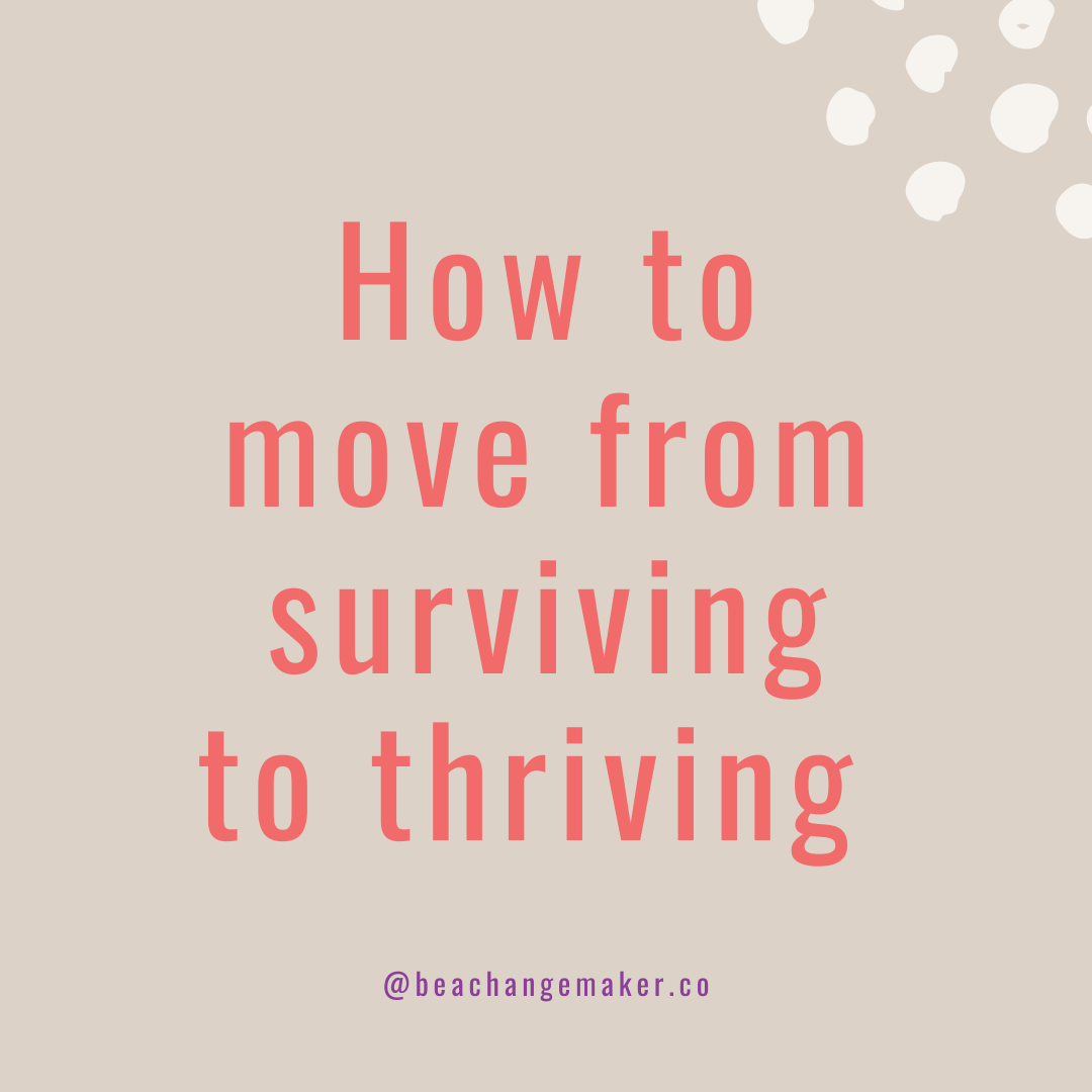 How to move from surviving to thriving