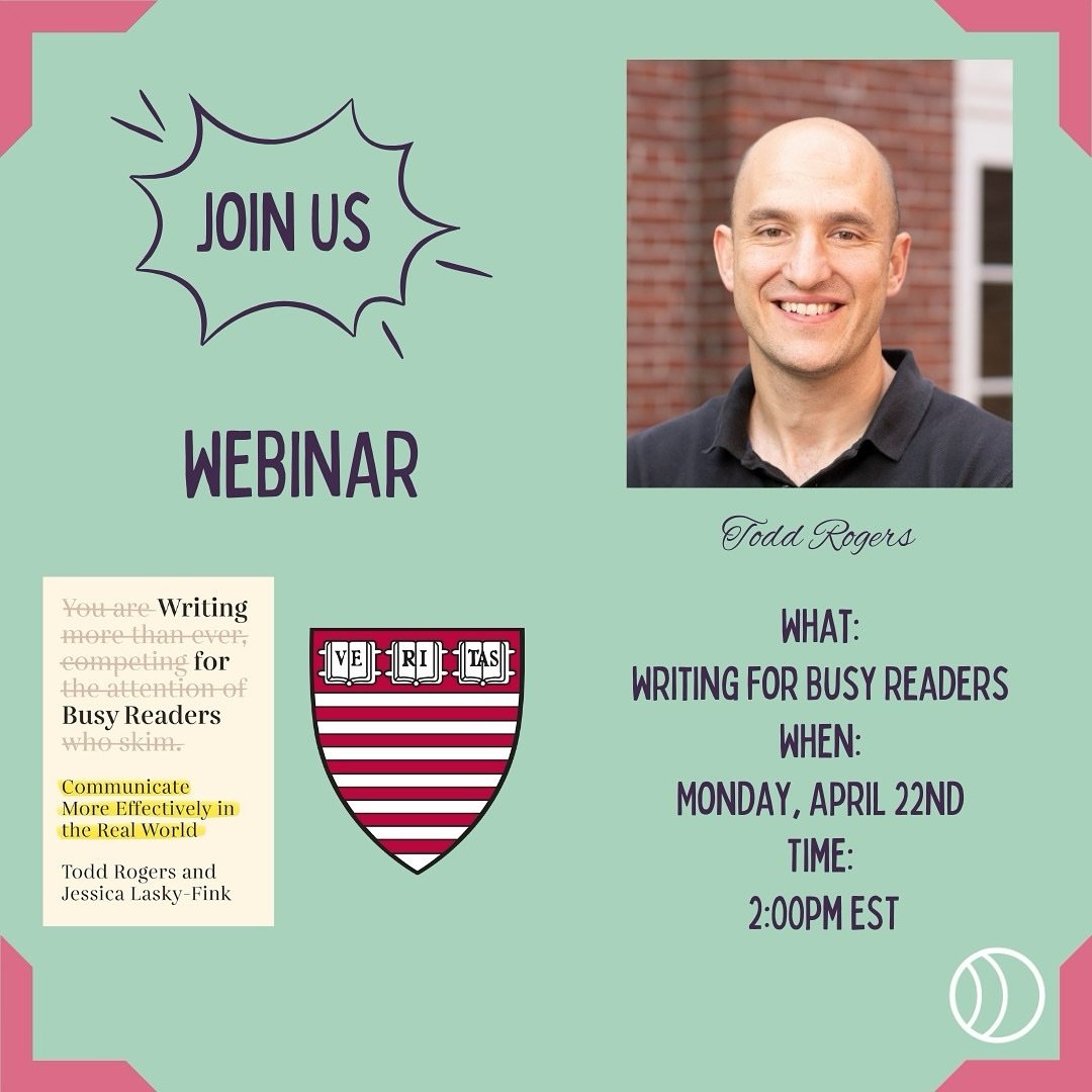 Our next&nbsp;Network webinar will happen Monday, April 22nd, and will focus on the science of brevity with Harvard Kennedy School&rsquo;s Todd Rogers. Todd will share his research and insights about why we need to think about information design + si