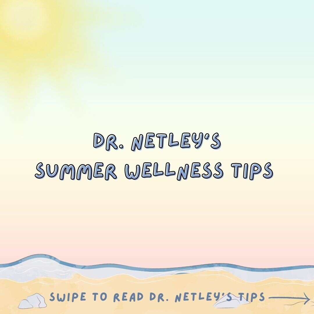 As we head into summer, here are Dr. Netley&rsquo;s tips for maintaining wellness over the break!

Move often. Try to take 8,000 to 12,000 steps per day. Incorporate vigorous aerobic activity weekly and resistance train 2-3 times per week. 
Eat ample