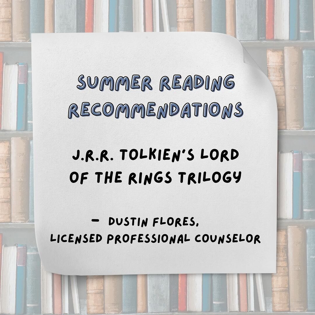 Looking for summer reading suggestions? Our counselors are here to help! 

Dustin Flores, Licensed Professional Counselor, recommends J.R.R. Tolkein&rsquo;s Lord of the Rings trilogy. 

&ldquo;With the possible exception of Dante, I cannot think of a