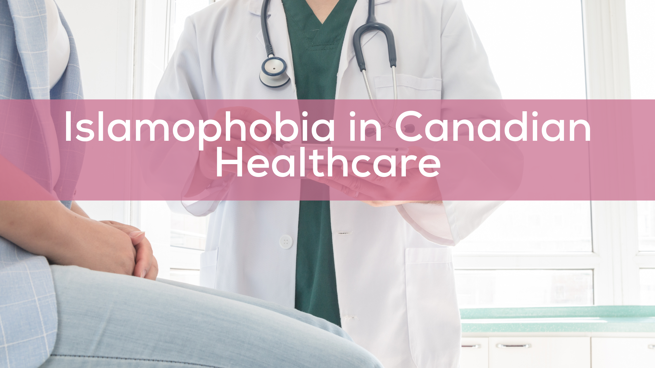 Challenging Islamophobia in Healthcare: Building a More Inclusive System