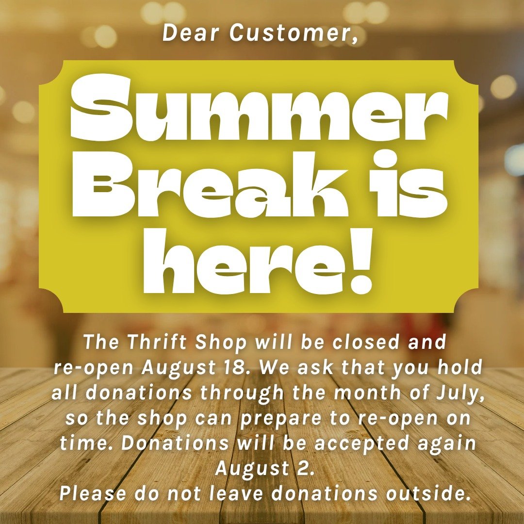 The Thrift Shop is Closed for Summer break and will re-open August 18th! Please hold all donations through July. The box in the Parish House will be closed. Please do not leave donations on the floor or outside. Donations will begin be accepted again