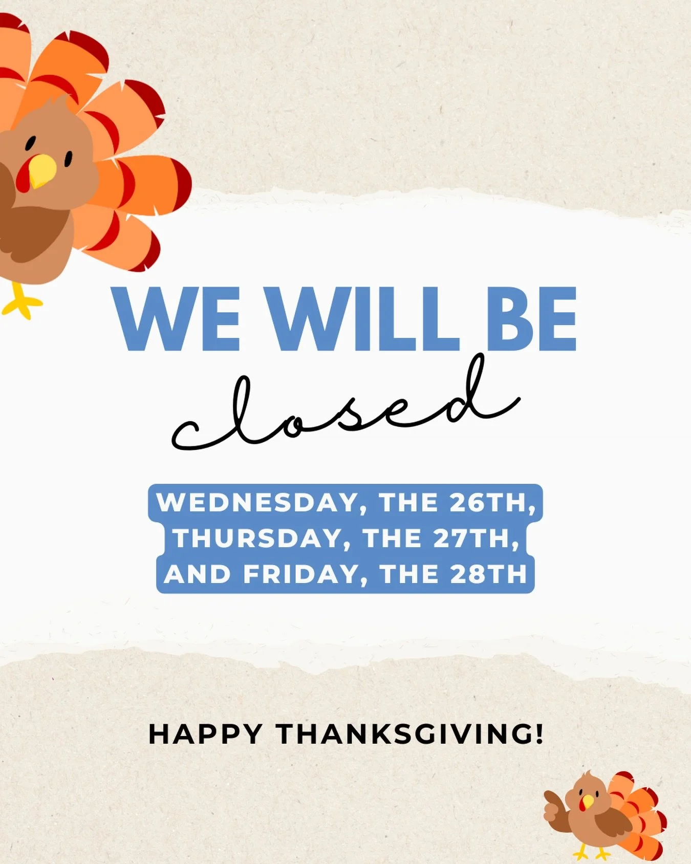 Happy Thanksgiving week to all! 🦃

We are closed this Wednesday, Thursday, and Friday for the holiday. We will see you when we are back! 😊