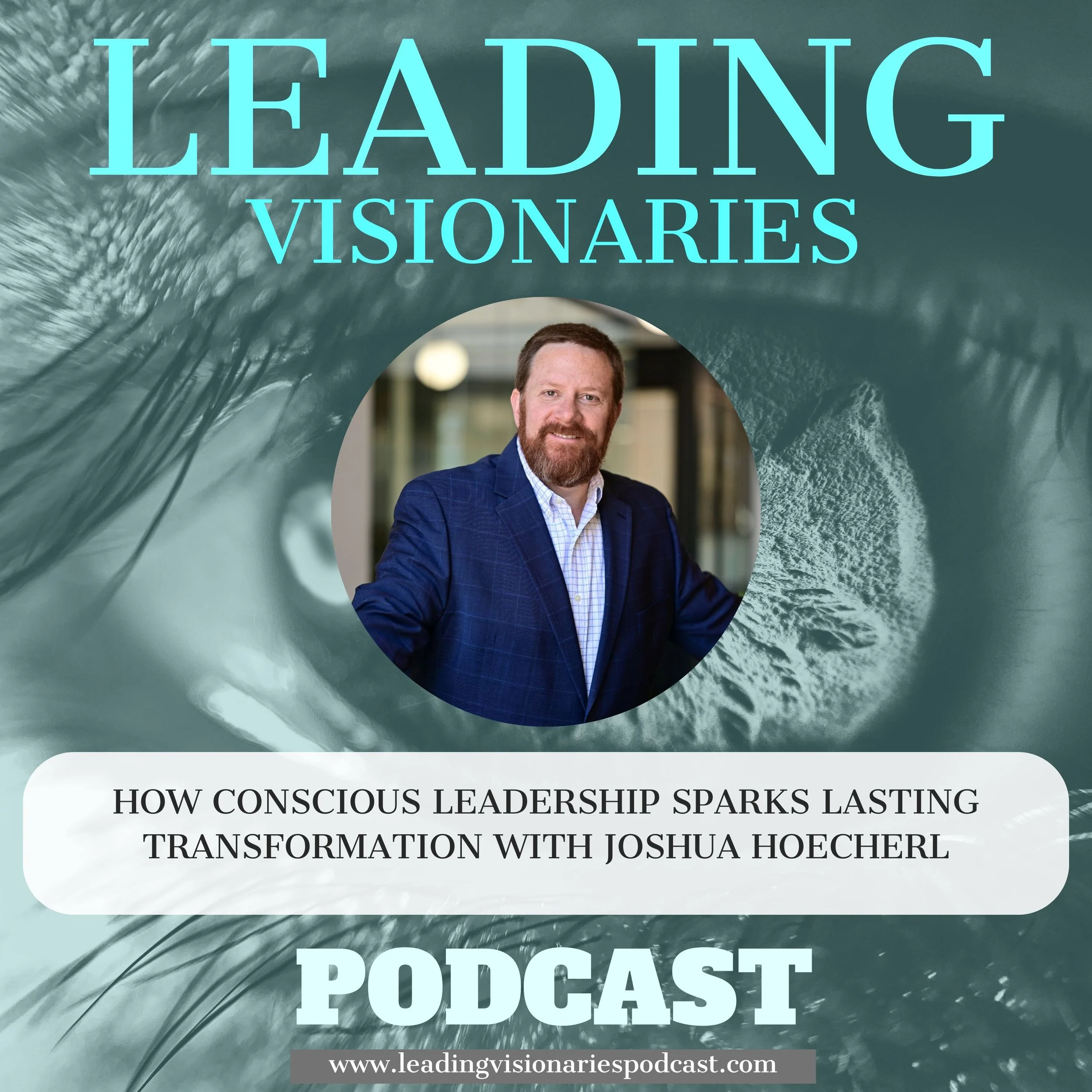 How Conscious Leadership Sparks Lasting Transformation with Joshua Hoecherl - 91