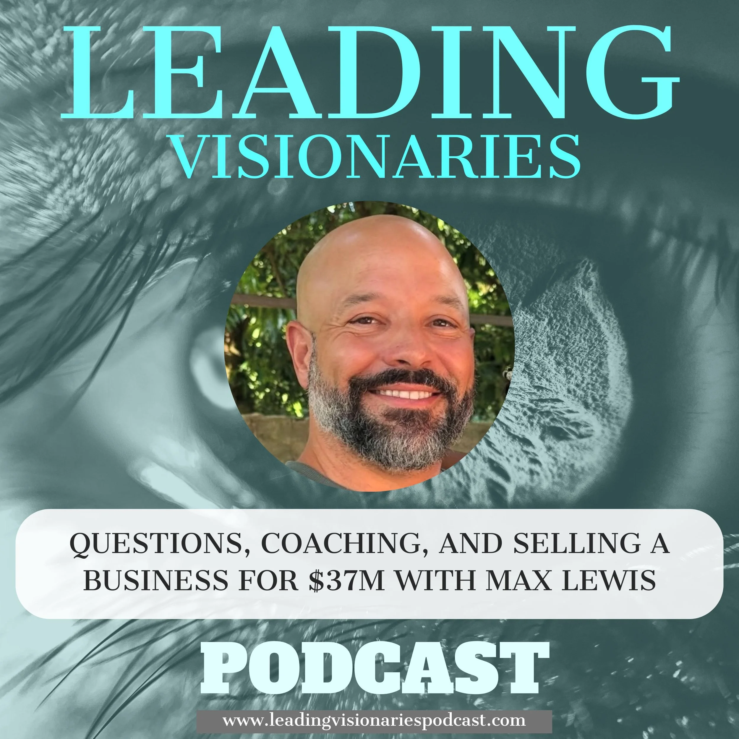 Questions, Coaching, and Selling a Business for $37M with Max Lewis - 115