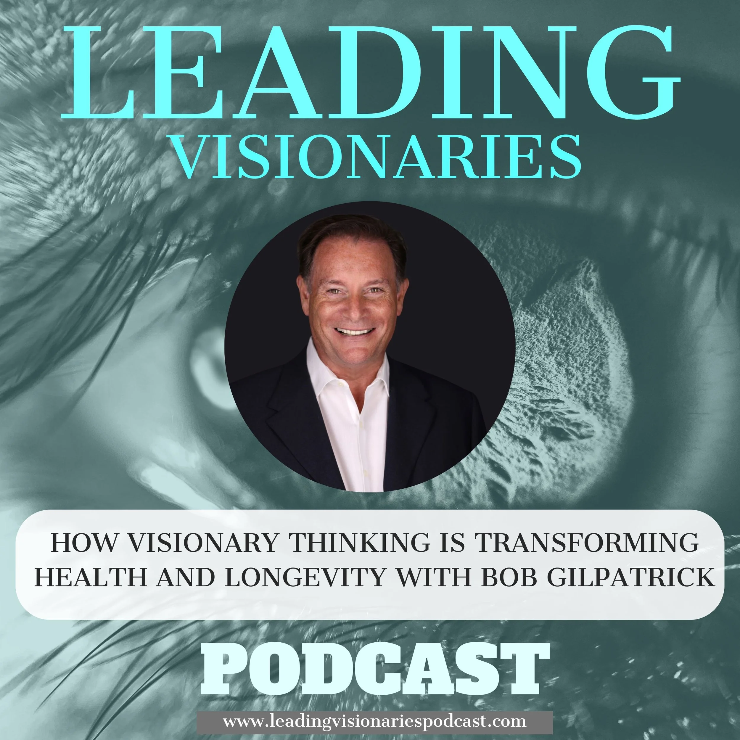 How Visionary Thinking Is Transforming Health and Longevity with Bob Gilpatrick - 126