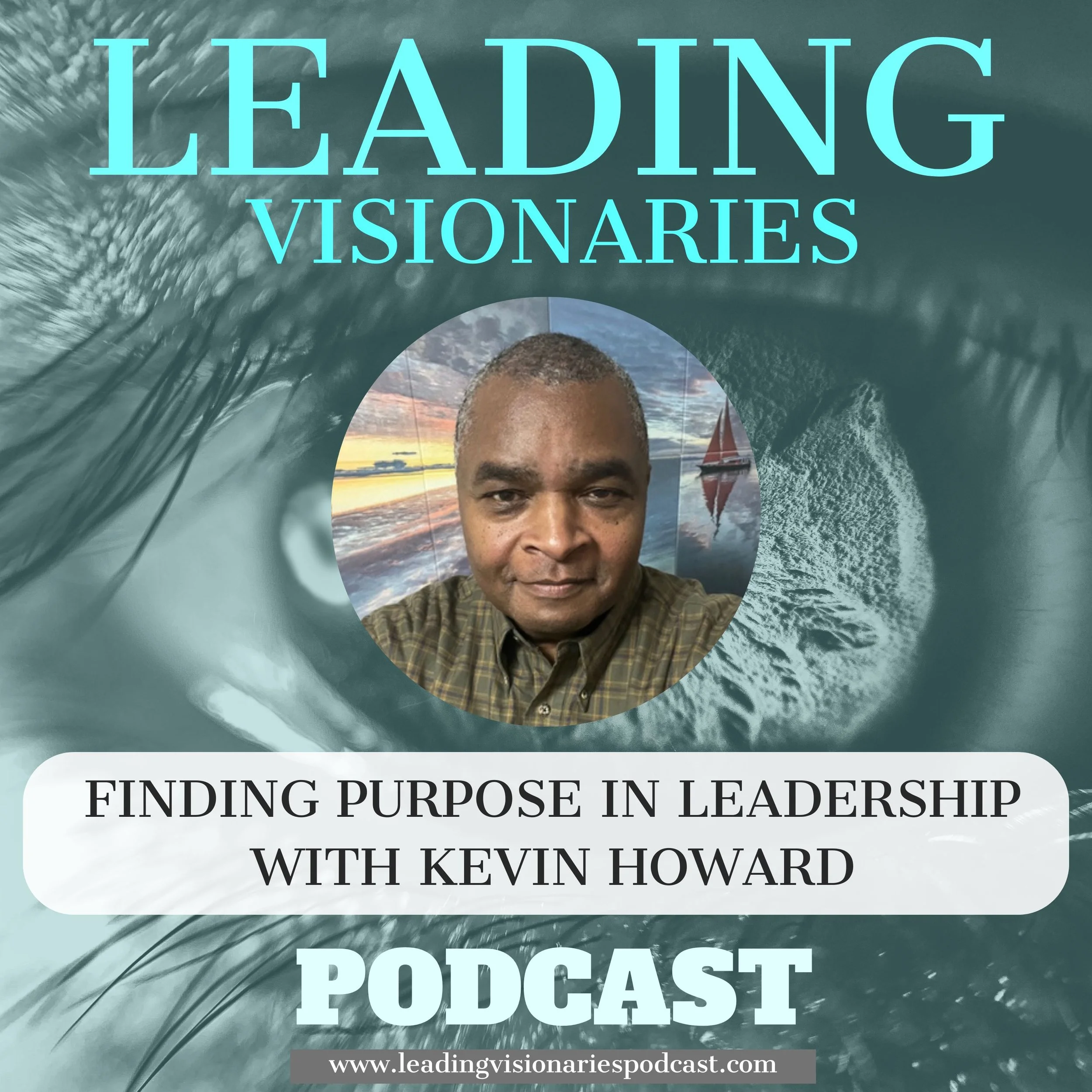 Finding Purpose in Leadership with Kevin Howard - 127