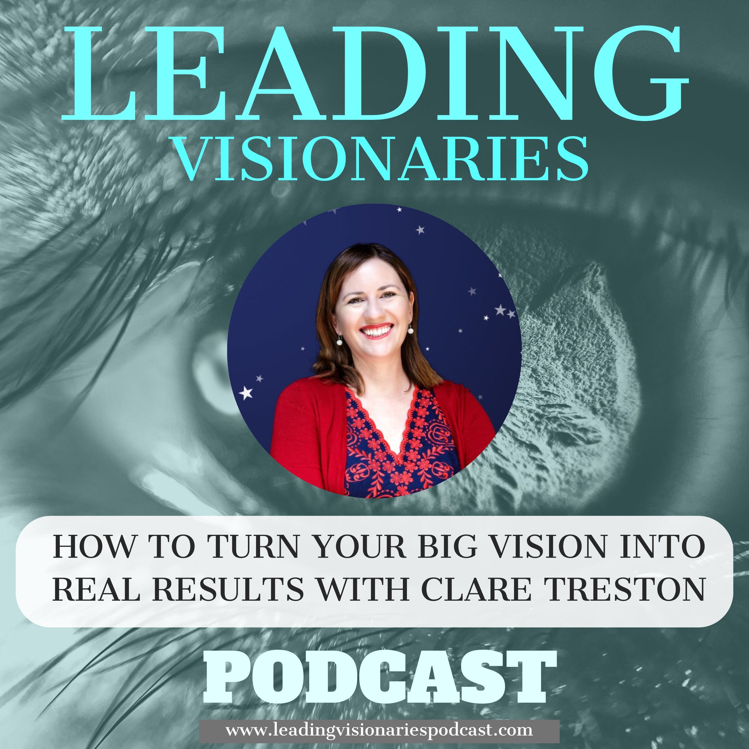 How to Turn Your Big Vision Into Real Results with Clare Treston - 130