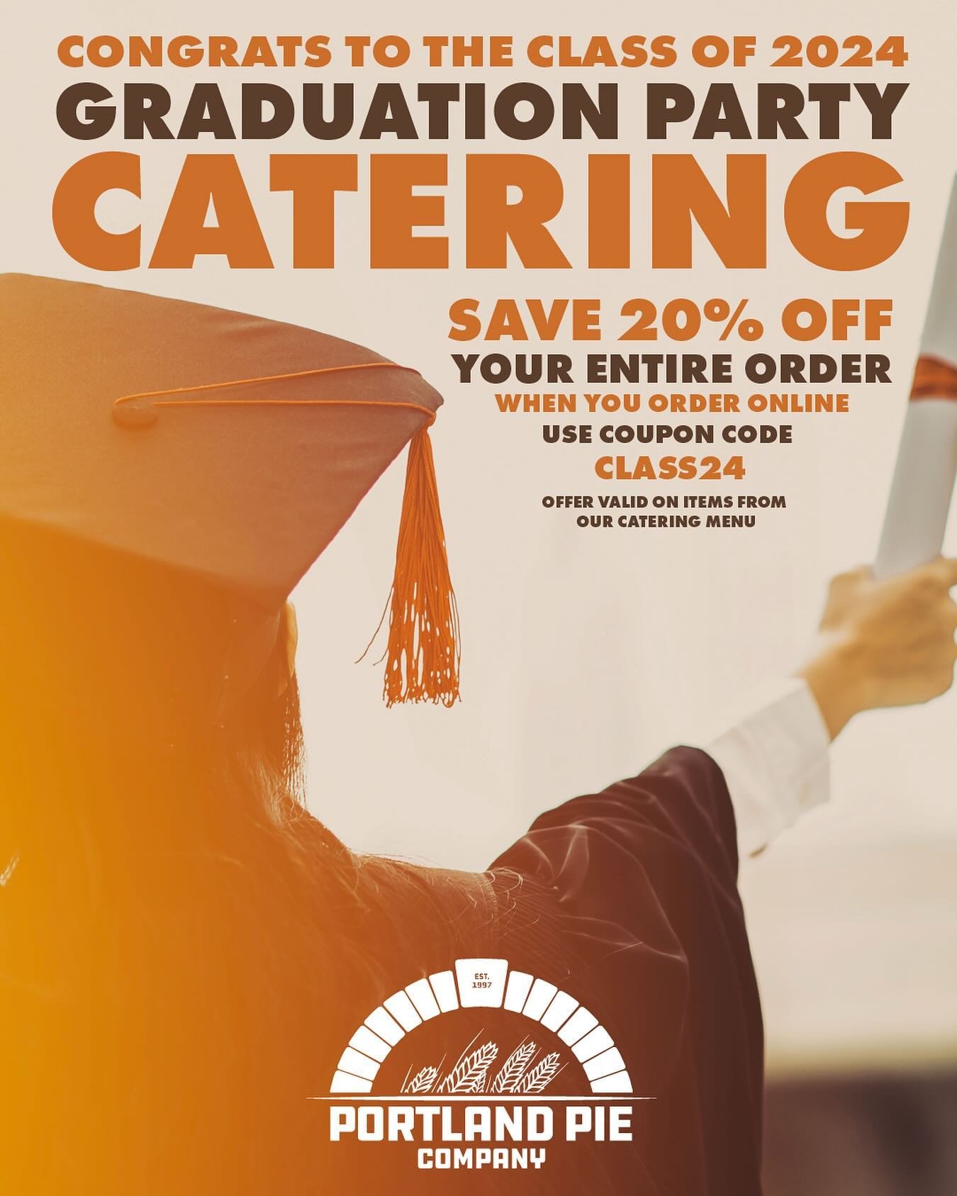 Congrats to the Class of 2024! You&rsquo;ve worked hard. Now it&rsquo;s time to party. Let Portland Pie Company cater your big event. Get 20% off your entire catering order when order online and use coupon code CLASS24. Check out our full catering me