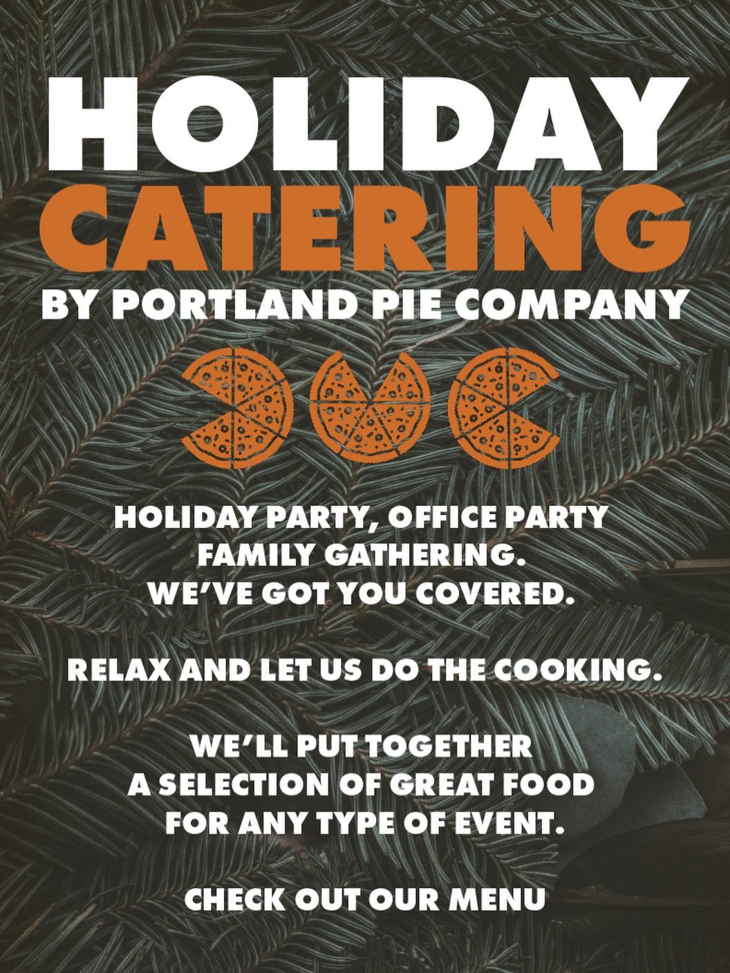 Let us do the cooking for your next holiday party!

The holidays are right around the corner &mdash; let Portland Pie Company make your celebration unforgettable! Whether you&rsquo;re hosting a cozy gathering, an office party, or a full-blown festive
