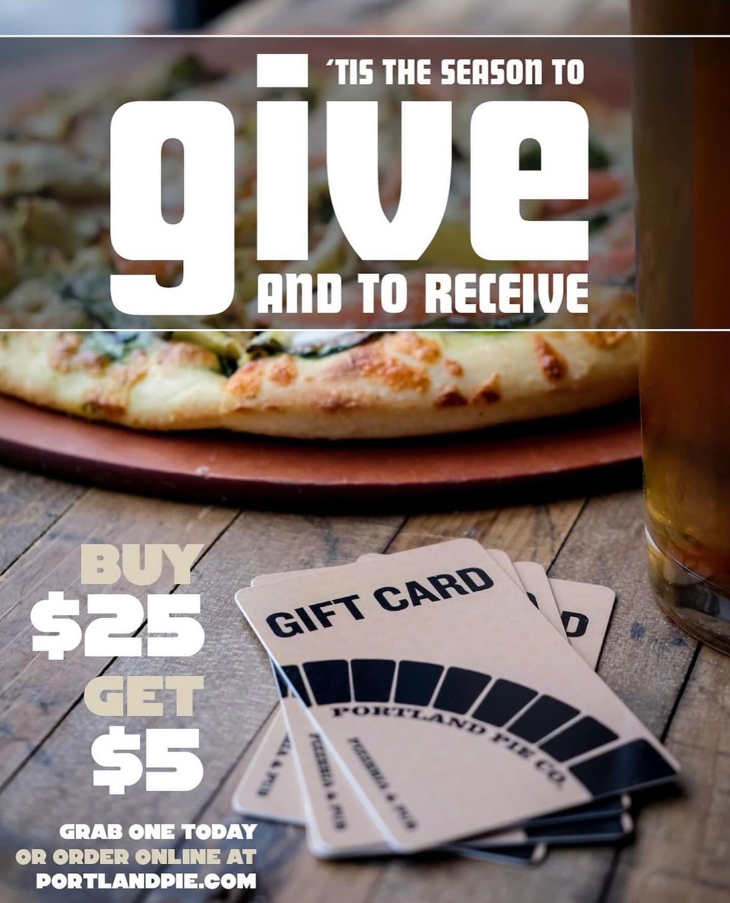 For every $25 in Gift Cards you purchase this holiday season we&rsquo;ll give you a FREE $5 Gift Card.

Order online or stop by your local PPC.

Ends December 31.

#portlandpieco #giftcards #holidayshopping #pizza #mainepizza tistheseason