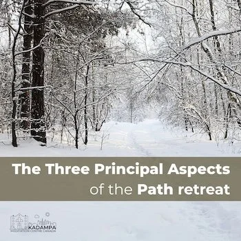 The Three Principal Aspects of the Path retreat