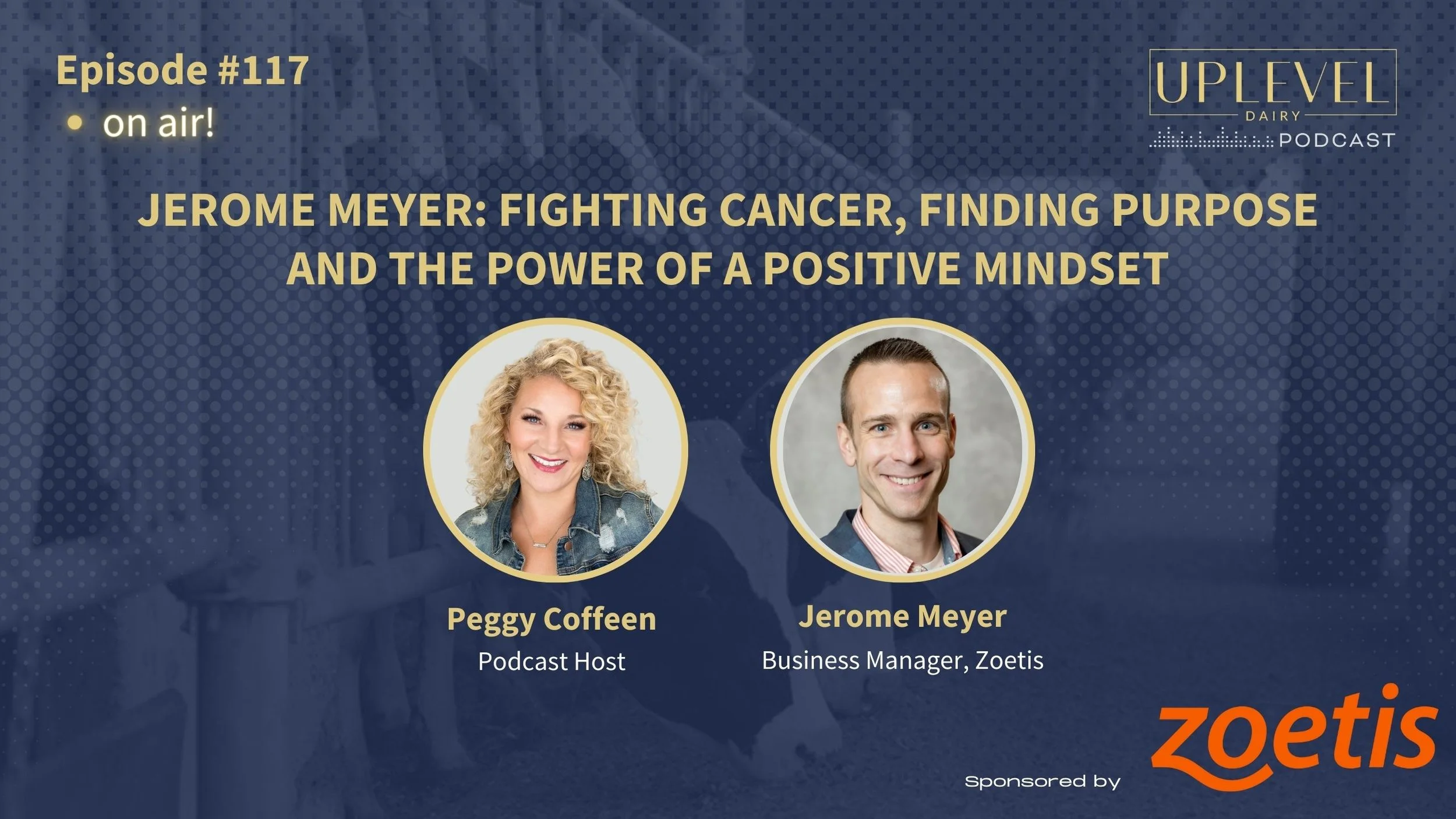 117 |  Jerome Meyer: Fighting Cancer, Finding Purpose and the Power of a Positive Mindset