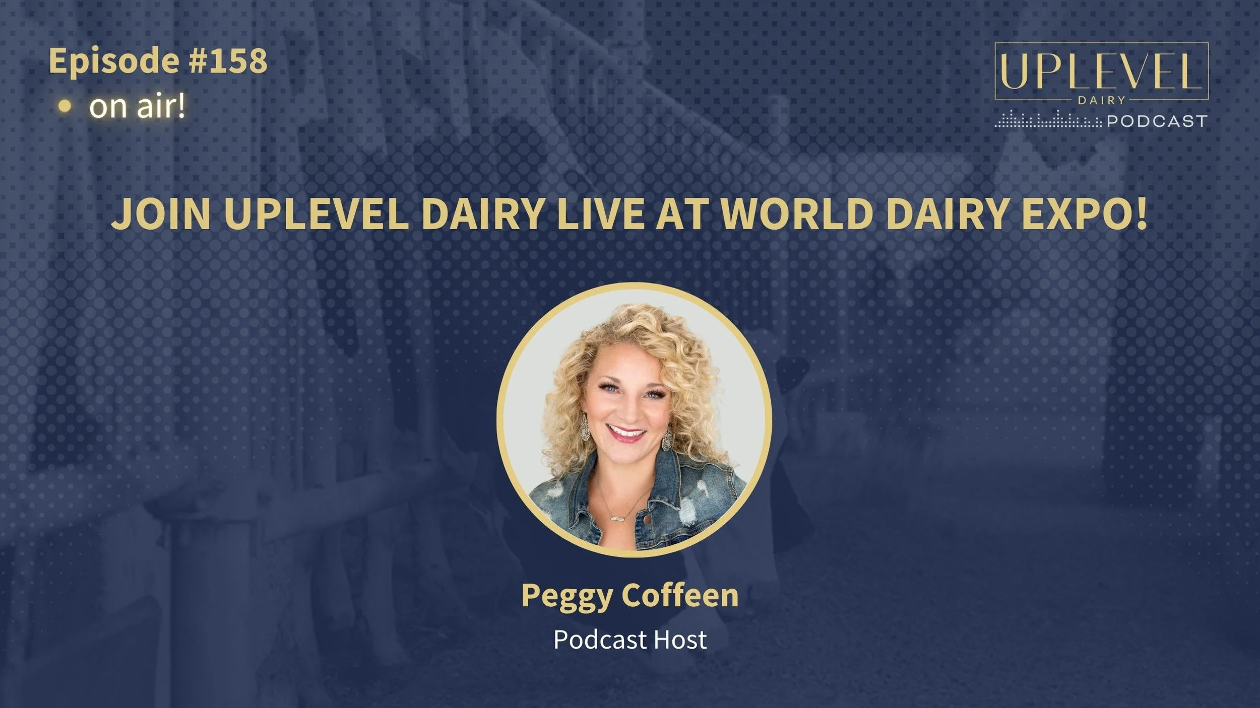 158 | Join Uplevel Dairy Live at World Dairy Expo 2024!