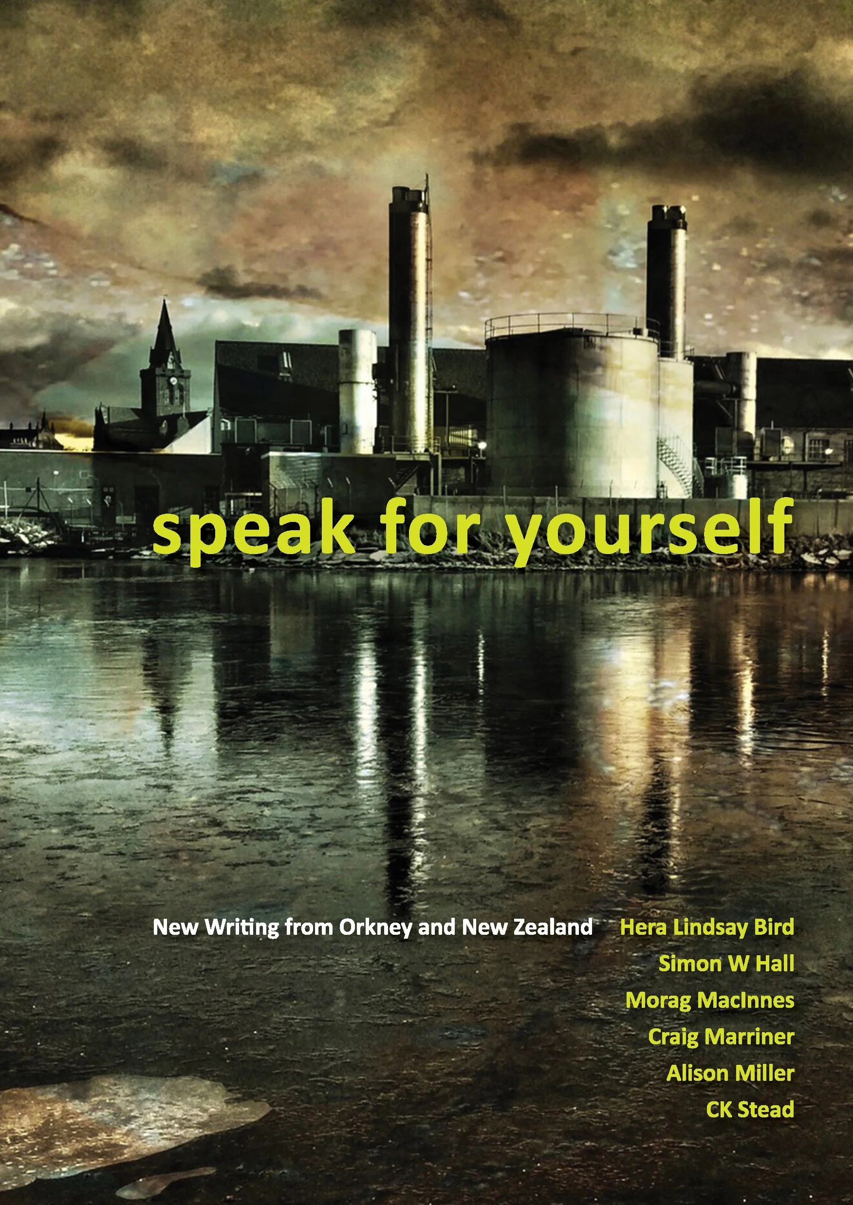 The image shows an industrial factory with large smokestacks emitting smoke, reflected in a body of water in the foreground. The sky is cloudy and dark with a dramatic, ominous tone. The text overlay reads 'speak for yourself' in yellow font. Additional smaller text indicates the book is from Orkney and New Zealand, and lists authors Hera Lindsay Bird, Simon W Hall, Morag MacInnes, Craig Marriner, Alison Miller, and CK Stead.