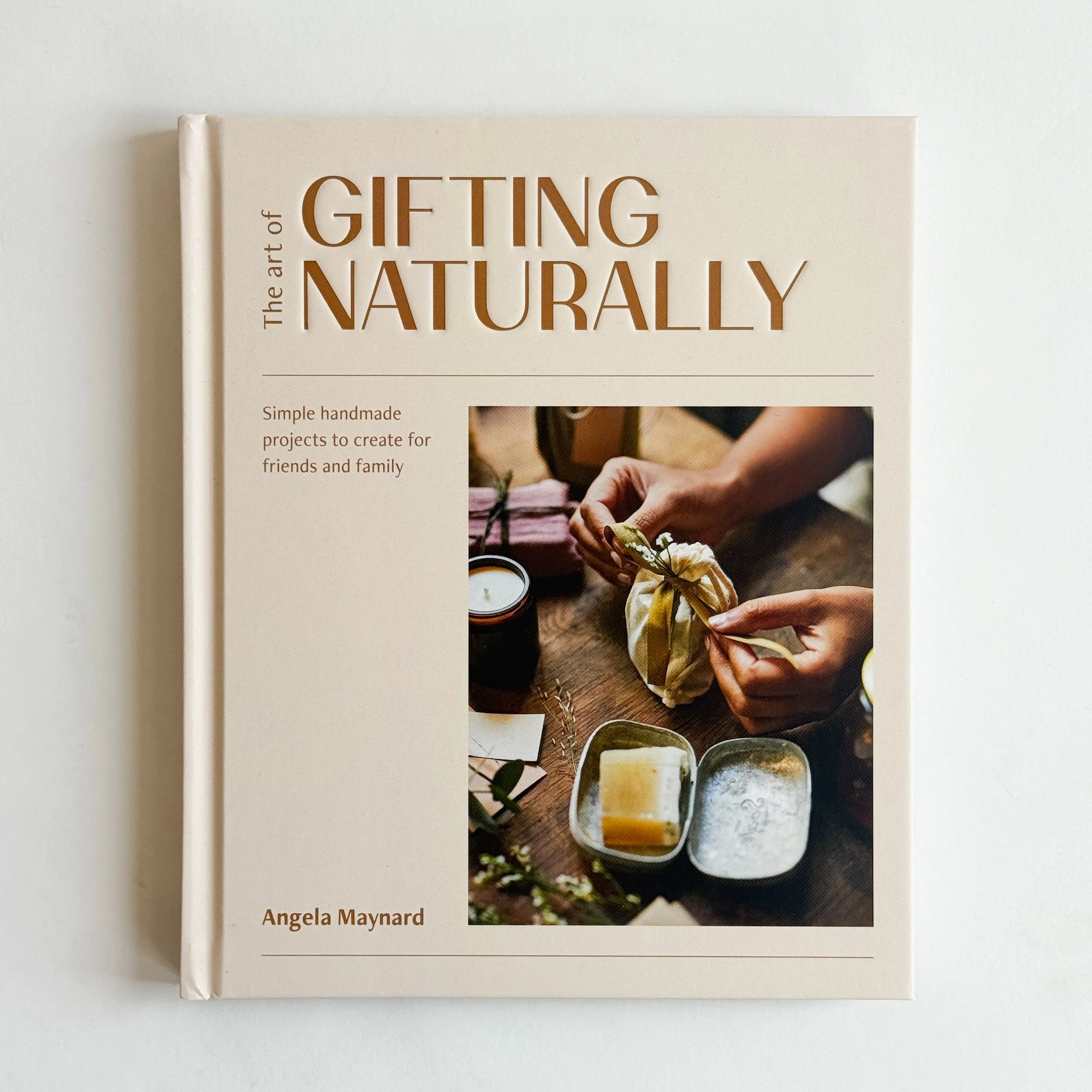 The Art of Gifting Naturally: Simple, Handmade Projects to Create for Friends and Family